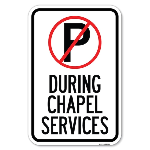 Signmission No Parking During Chapel Services Heavy-Gauge Aluminum Sign, 12" x 18", A-1218-23746 A-1218-23746 - main